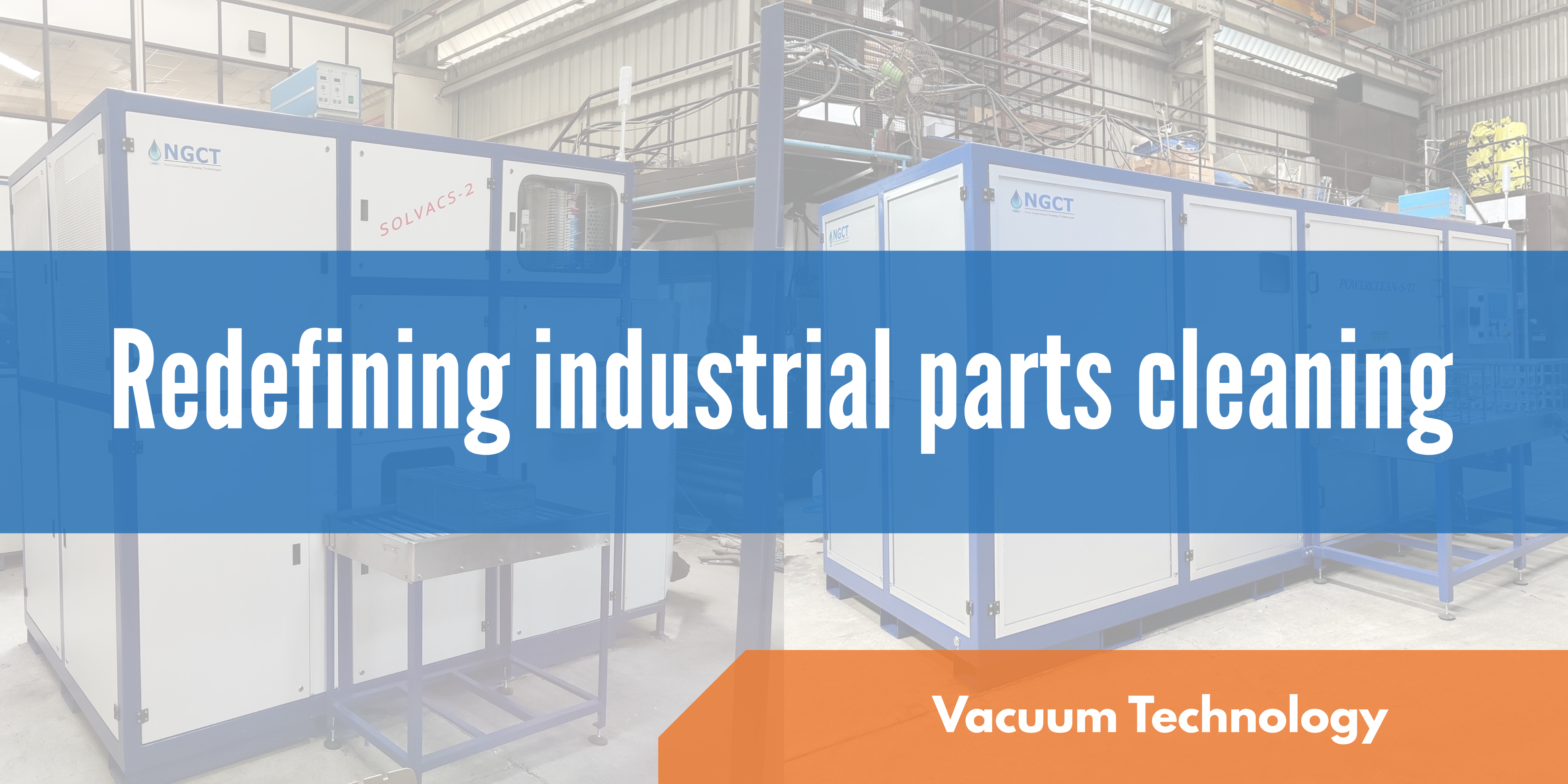 NGCT's parts cleaning systems, the SOLVACS and Powerclean.